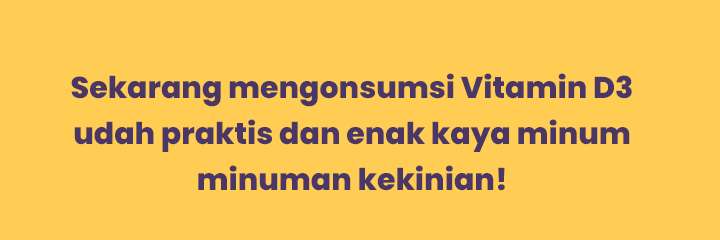 Sekarang mengonsumsi Vitamin D3 udah praktis dan enak kaya minum minuman kekinian